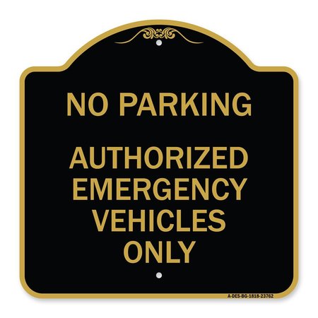 SIGNMISSION No Parking Authorized Emergency Vehicles Only, Black & Gold Aluminum Sign, 18" x 18", BG-1818-23762 A-DES-BG-1818-23762